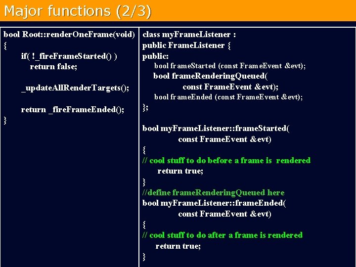 Major functions (2/3) bool Root: : render. One. Frame(void) class my. Frame. Listener :