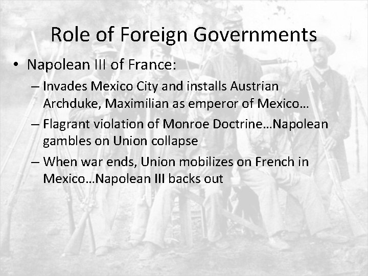 Role of Foreign Governments • Napolean III of France: – Invades Mexico City and