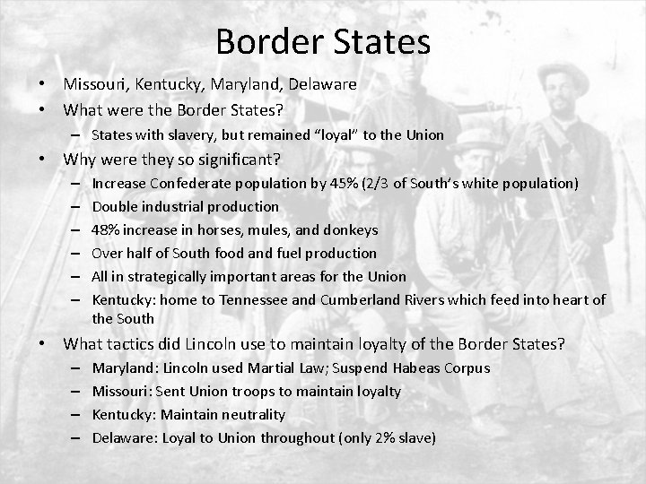 Border States • Missouri, Kentucky, Maryland, Delaware • What were the Border States? –