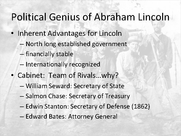 Political Genius of Abraham Lincoln • Inherent Advantages for Lincoln – North long established