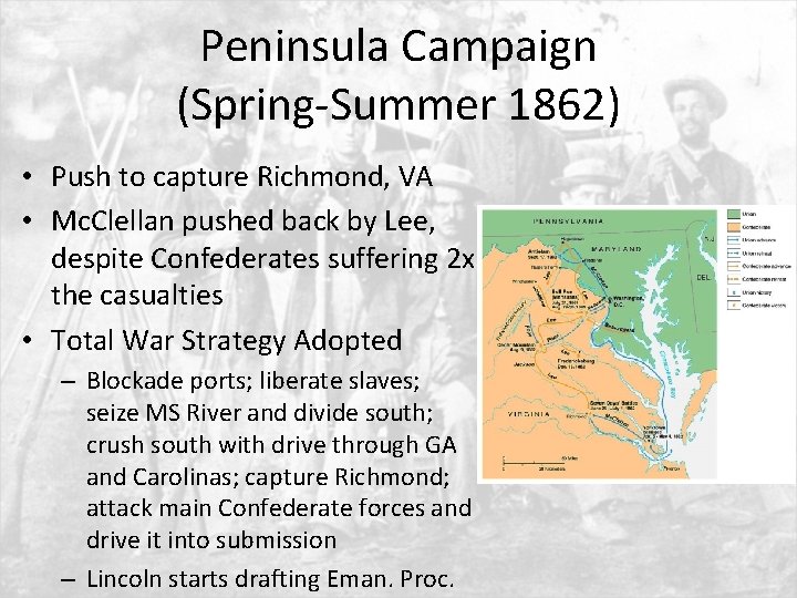 Peninsula Campaign (Spring-Summer 1862) • Push to capture Richmond, VA • Mc. Clellan pushed