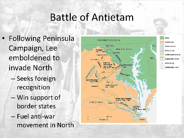 Battle of Antietam • Following Peninsula Campaign, Lee emboldened to invade North – Seeks