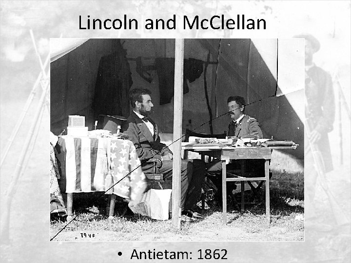 Lincoln and Mc. Clellan • Antietam: 1862 