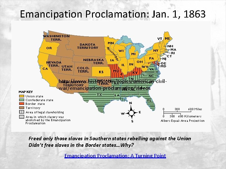 Emancipation Proclamation: Jan. 1, 1863 http: //www. history. com/topics/american-civilwar/emancipation-proclamation/videos Freed only those slaves in