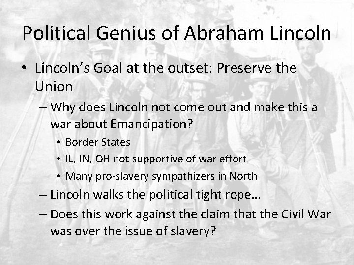 Political Genius of Abraham Lincoln • Lincoln’s Goal at the outset: Preserve the Union
