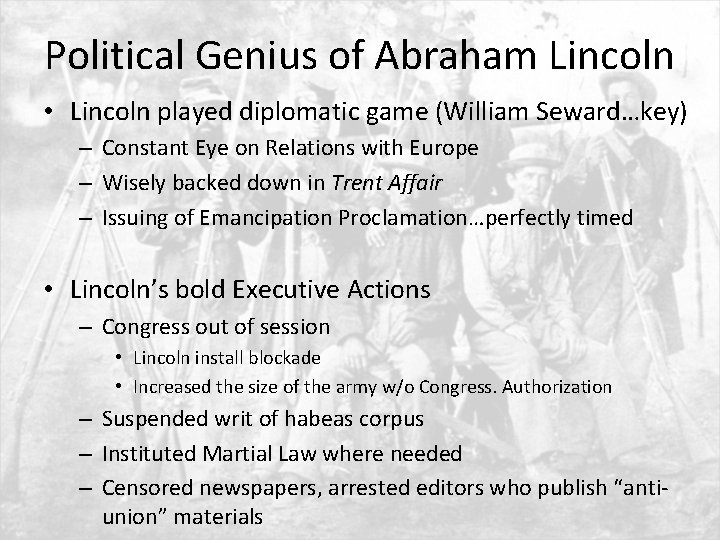Political Genius of Abraham Lincoln • Lincoln played diplomatic game (William Seward…key) – Constant