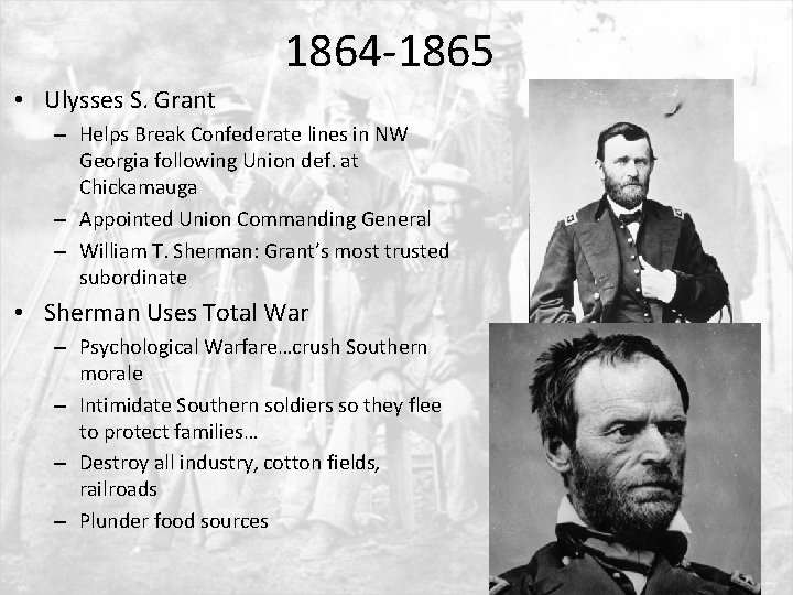 1864 -1865 • Ulysses S. Grant – Helps Break Confederate lines in NW Georgia