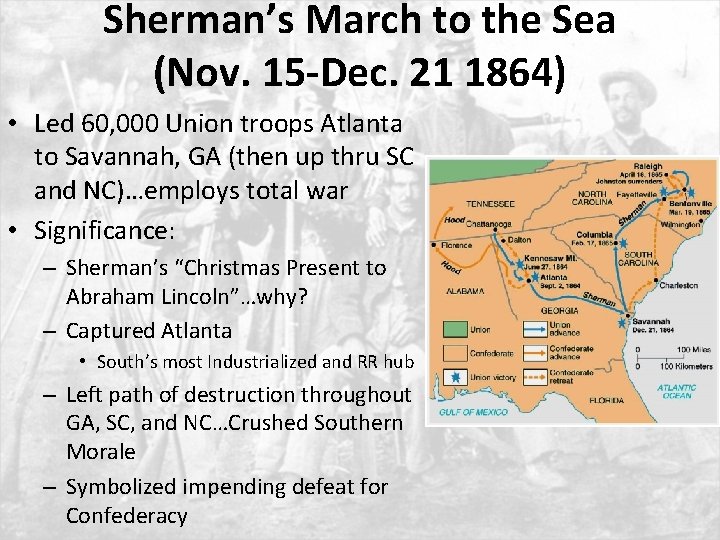 Sherman’s March to the Sea (Nov. 15 -Dec. 21 1864) • Led 60, 000