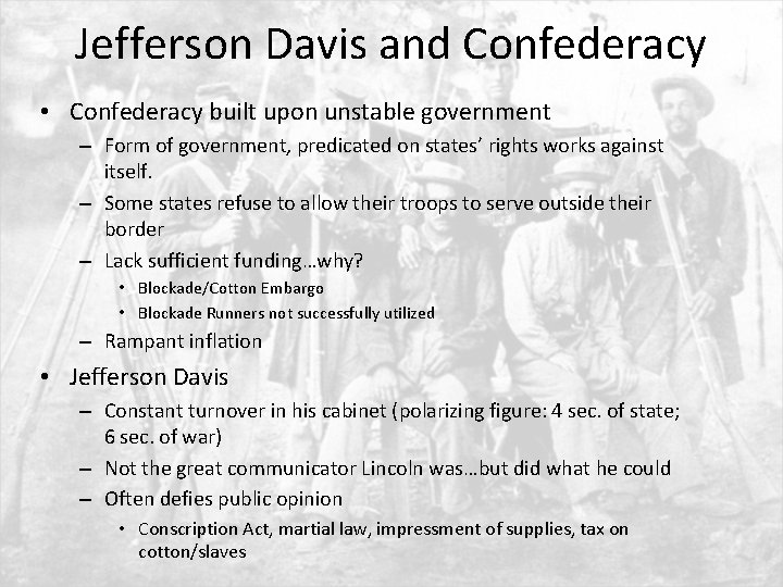 Jefferson Davis and Confederacy • Confederacy built upon unstable government – Form of government,