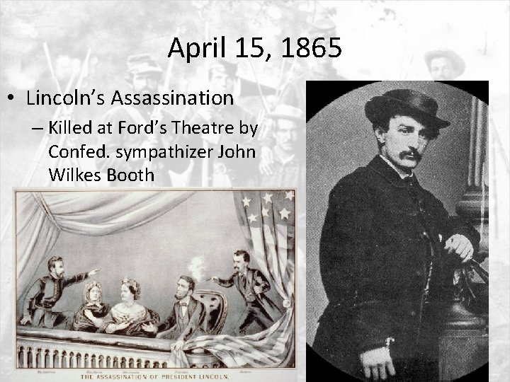 April 15, 1865 • Lincoln’s Assassination – Killed at Ford’s Theatre by Confed. sympathizer