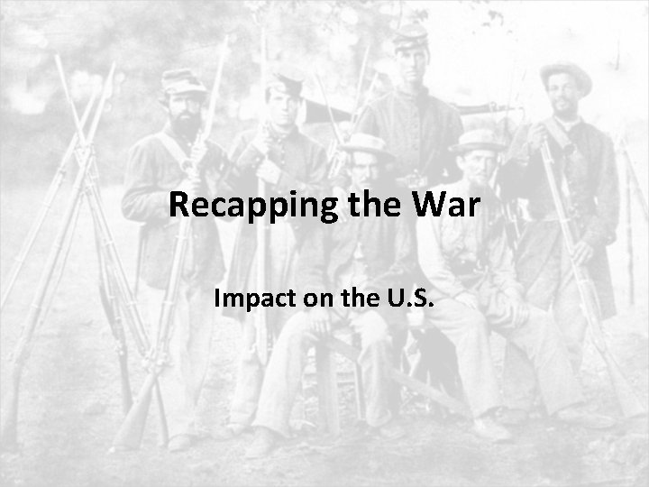 Recapping the War Impact on the U. S. 