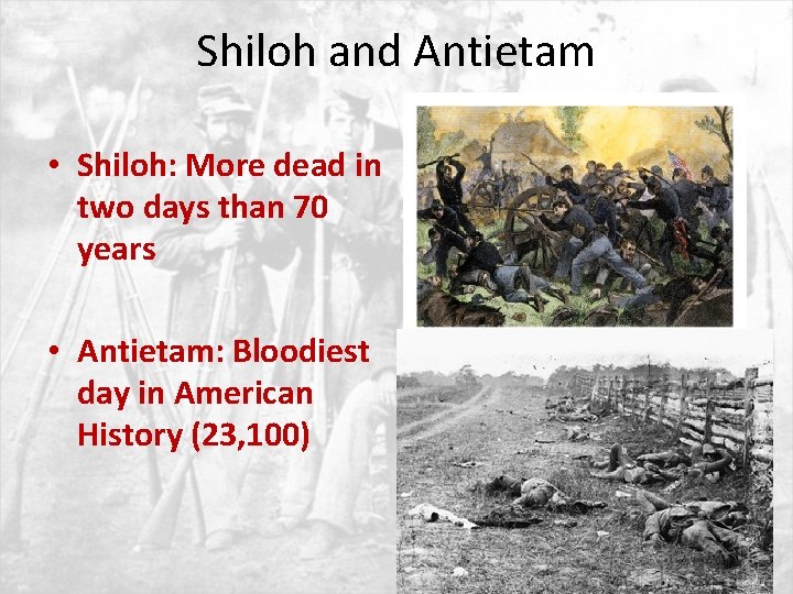 Shiloh and Antietam • Shiloh: More dead in two days than 70 years •