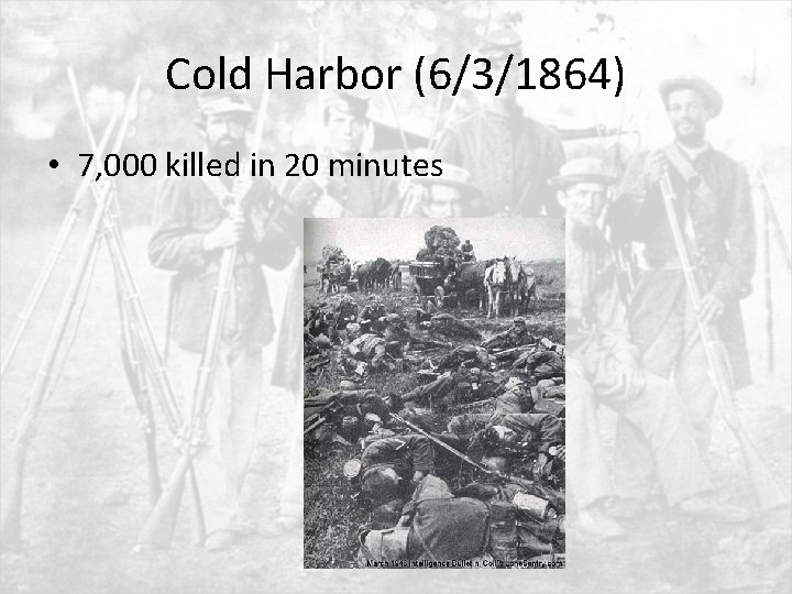 Cold Harbor (6/3/1864) • 7, 000 killed in 20 minutes 