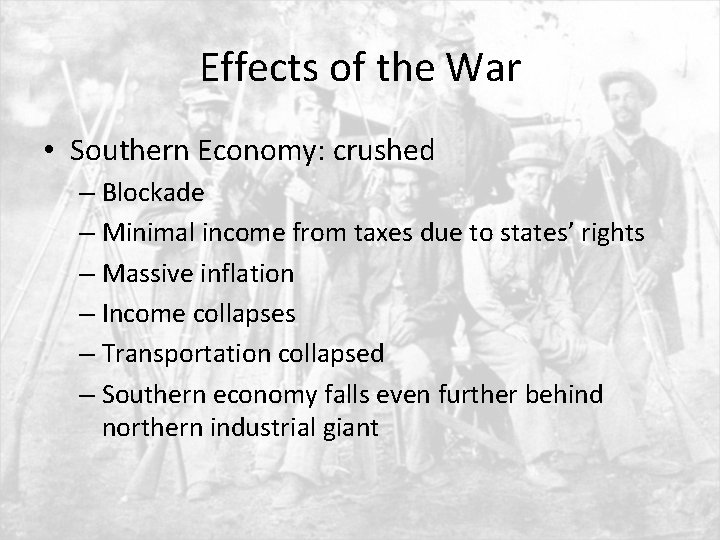 Effects of the War • Southern Economy: crushed – Blockade – Minimal income from
