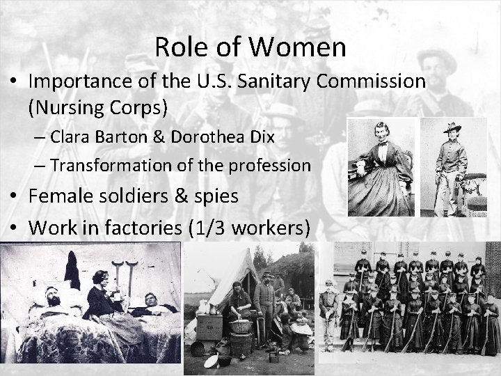 Role of Women • Importance of the U. S. Sanitary Commission (Nursing Corps) –