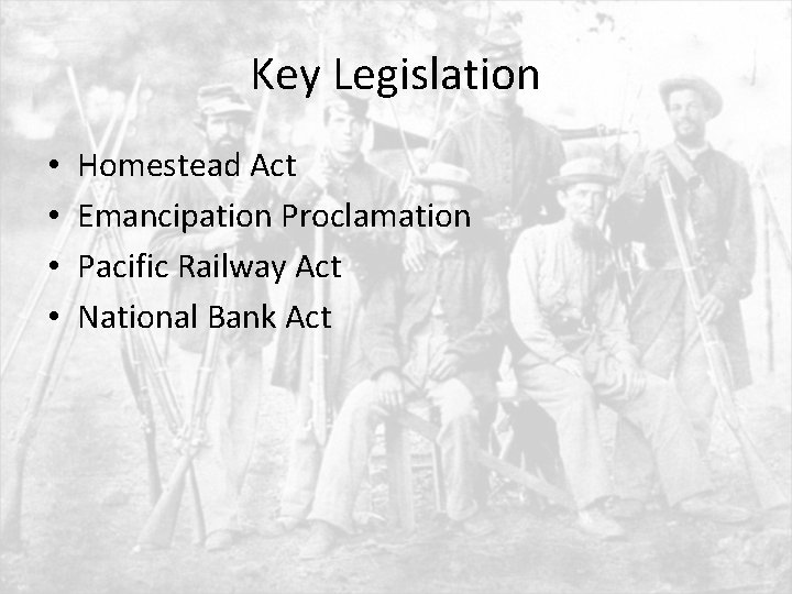 Key Legislation • • Homestead Act Emancipation Proclamation Pacific Railway Act National Bank Act