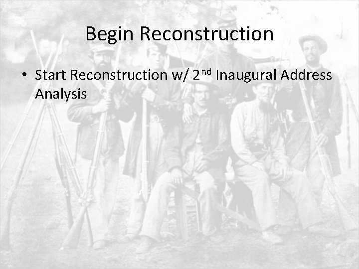 Begin Reconstruction • Start Reconstruction w/ 2 nd Inaugural Address Analysis 