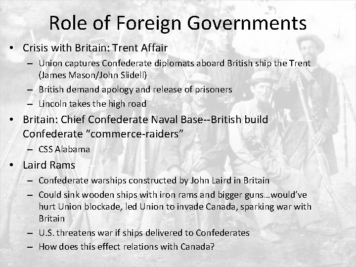 Role of Foreign Governments • Crisis with Britain: Trent Affair – Union captures Confederate