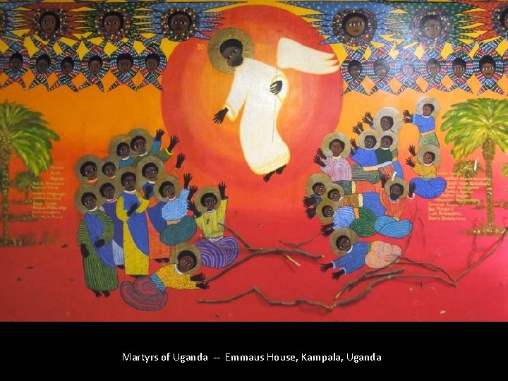 Martyrs of Uganda -- Emmaus House, Kampala, Uganda 