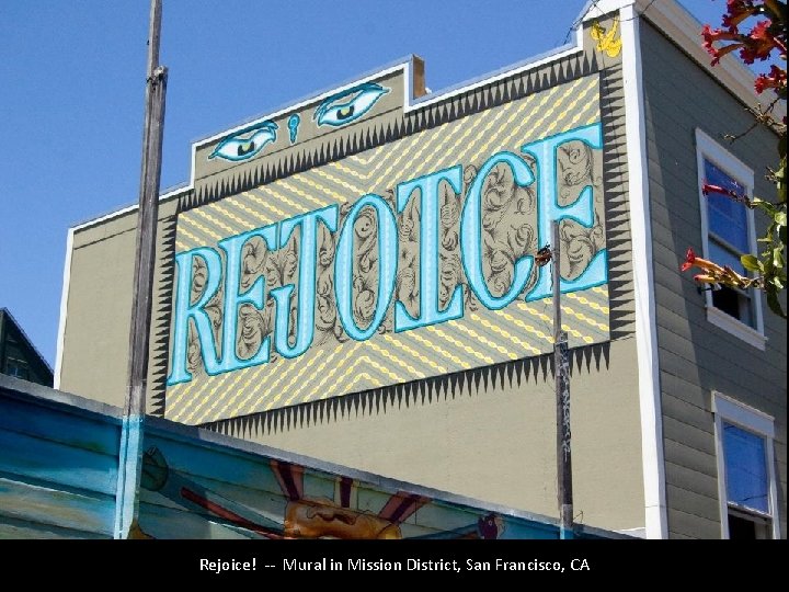 Rejoice! -- Mural in Mission District, San Francisco, CA 