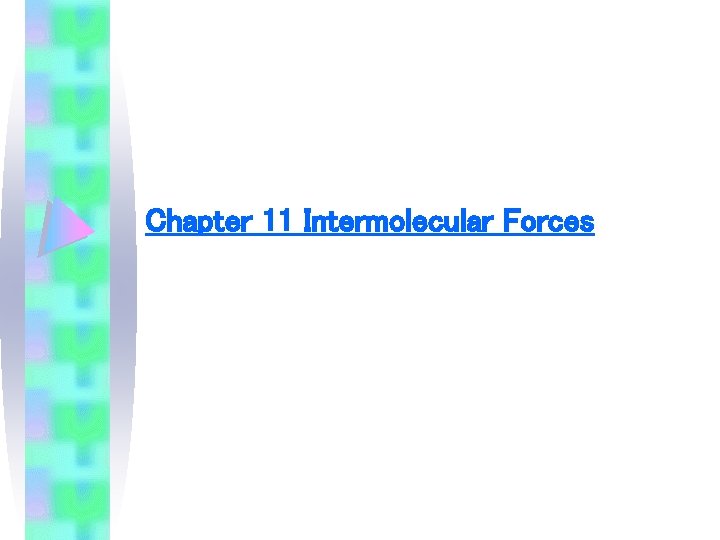 Chapter 11 Intermolecular Forces 