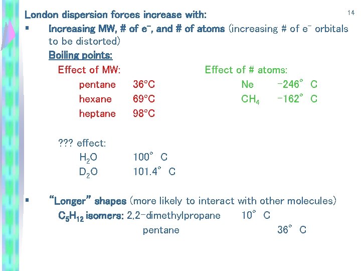 14 London dispersion forces increase with: § Increasing MW, # of e-, and #