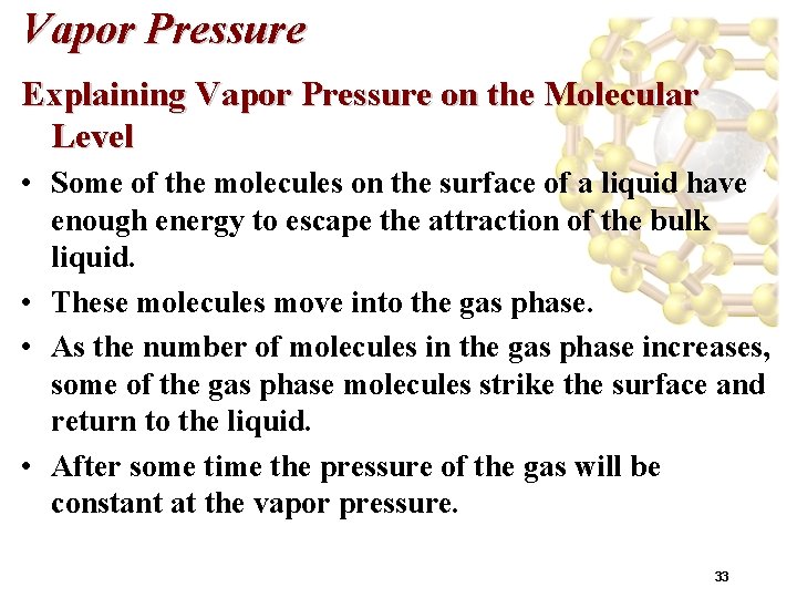 Vapor Pressure Explaining Vapor Pressure on the Molecular Level • Some of the molecules