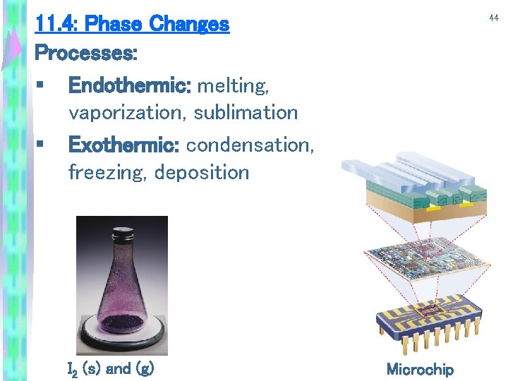 11. 4: Phase Changes Processes: § Endothermic: melting, vaporization, sublimation § Exothermic: condensation, freezing,