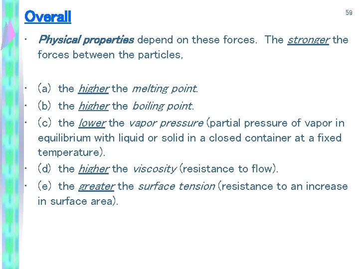 Overall 59 • Physical properties depend on these forces. The stronger the forces between
