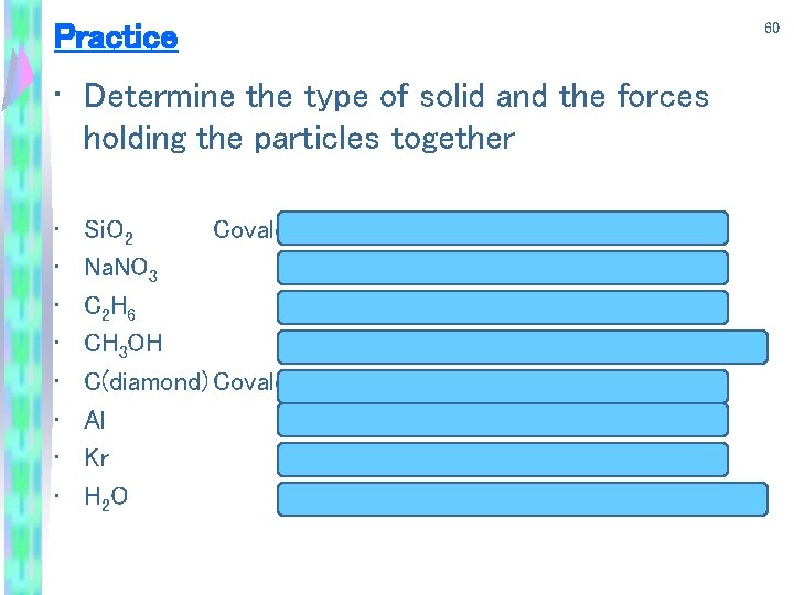 Practice • Determine the type of solid and the forces holding the particles together