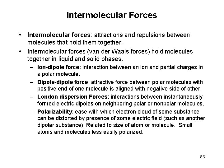 Intermolecular Forces • Intermolecular forces: attractions and repulsions between molecules that hold them together.