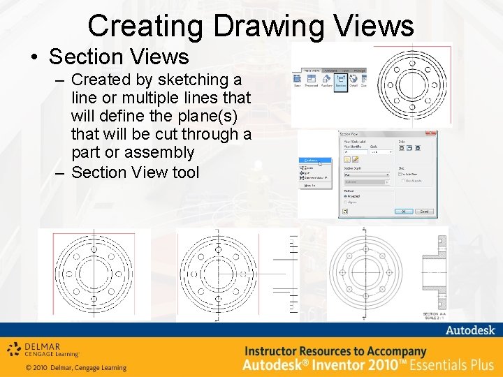 Creating Drawing Views • Section Views – Created by sketching a line or multiple