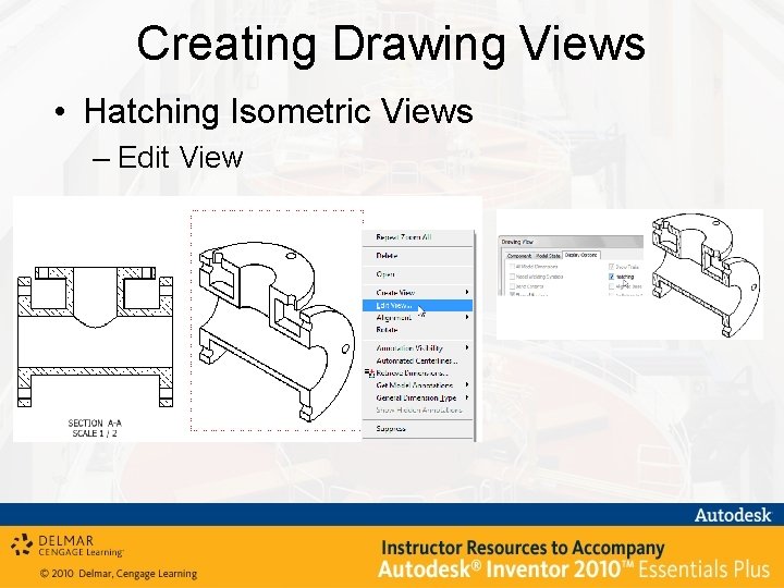 Creating Drawing Views • Hatching Isometric Views – Edit View 