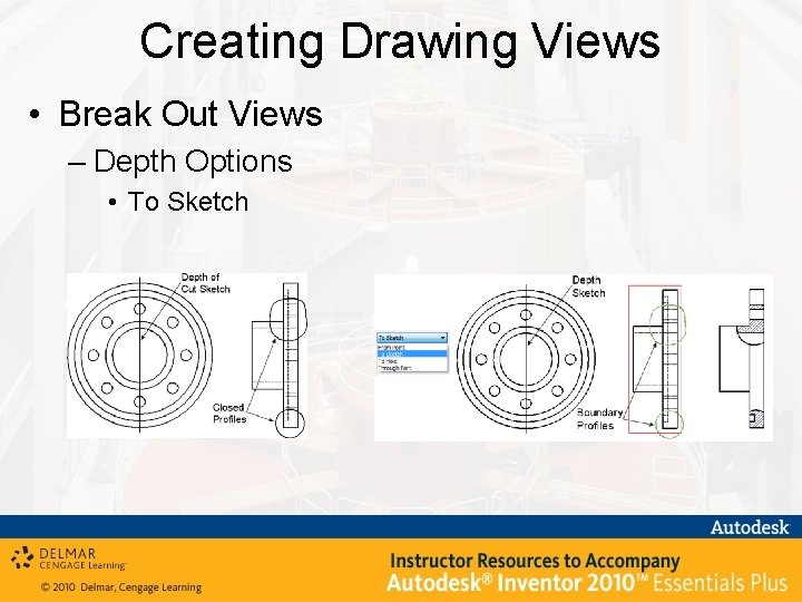 Creating Drawing Views • Break Out Views – Depth Options • To Sketch 