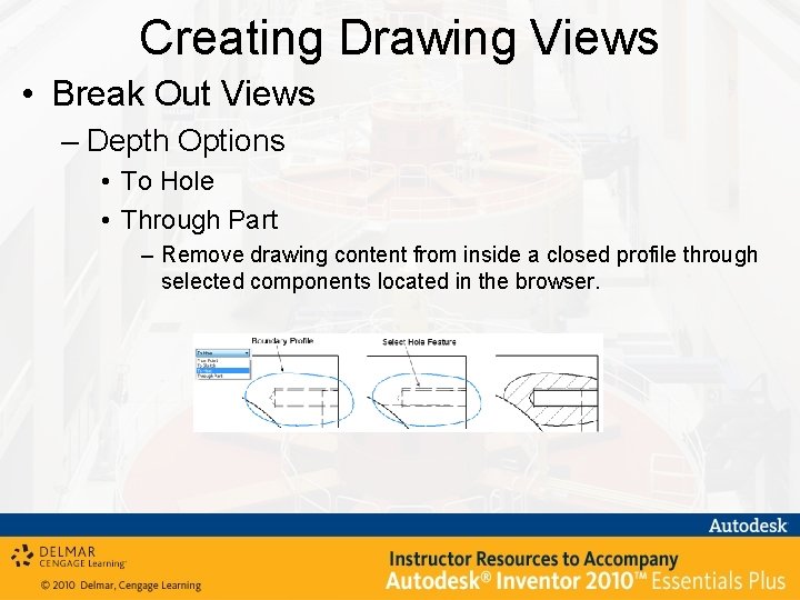 Creating Drawing Views • Break Out Views – Depth Options • To Hole •