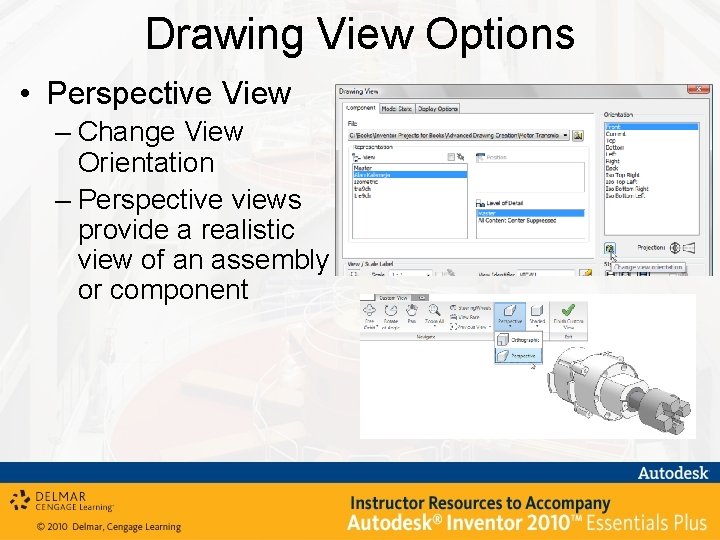 Drawing View Options • Perspective View – Change View Orientation – Perspective views provide