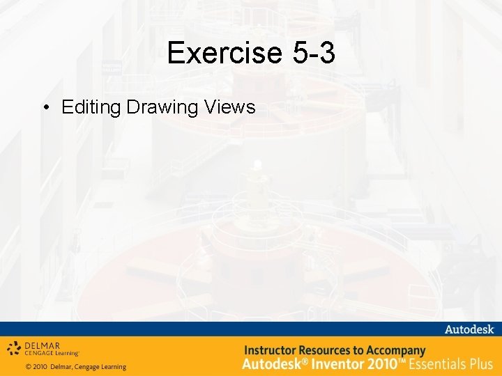 Exercise 5 -3 • Editing Drawing Views 