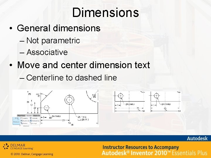 Dimensions • General dimensions – Not parametric – Associative • Move and center dimension