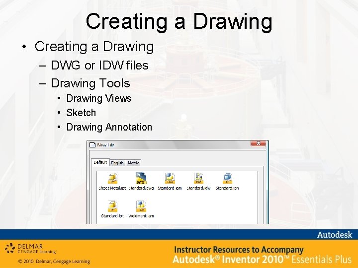 Creating a Drawing • Creating a Drawing – DWG or IDW files – Drawing