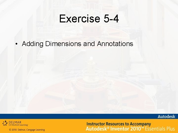 Exercise 5 -4 • Adding Dimensions and Annotations 