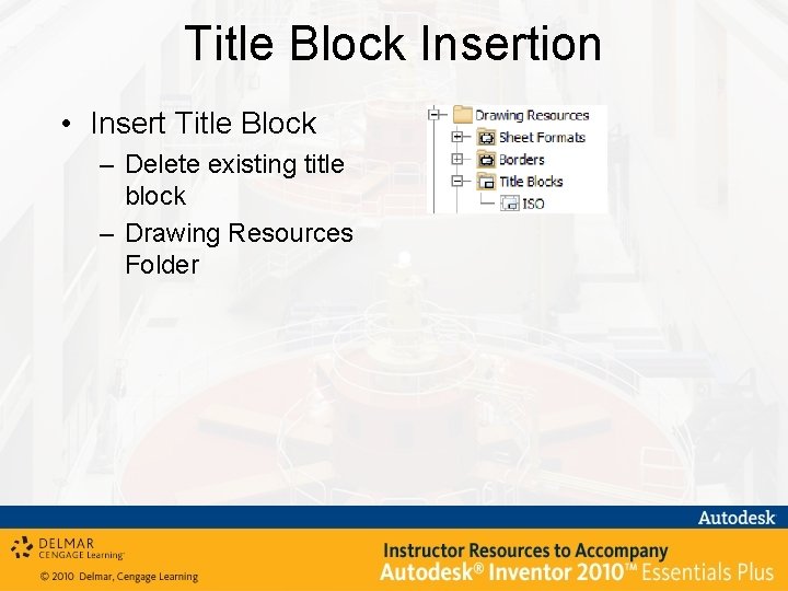 Title Block Insertion • Insert Title Block – Delete existing title block – Drawing