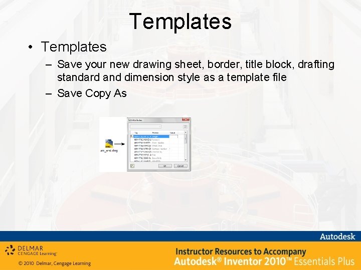 Templates • Templates – Save your new drawing sheet, border, title block, drafting standard