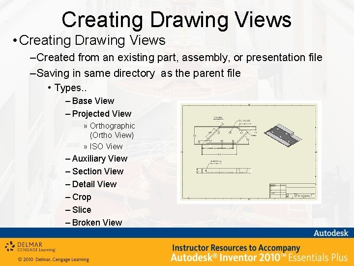 Creating Drawing Views • Creating Drawing Views – Created from an existing part, assembly,