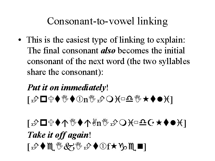 Consonant-to-vowel linking • This is the easiest type of linking to explain: The final