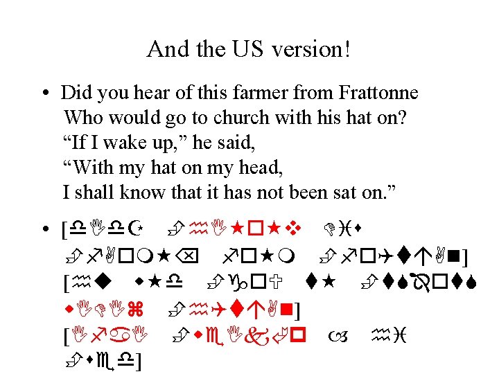 And the US version! • Did you hear of this farmer from Frattonne Who