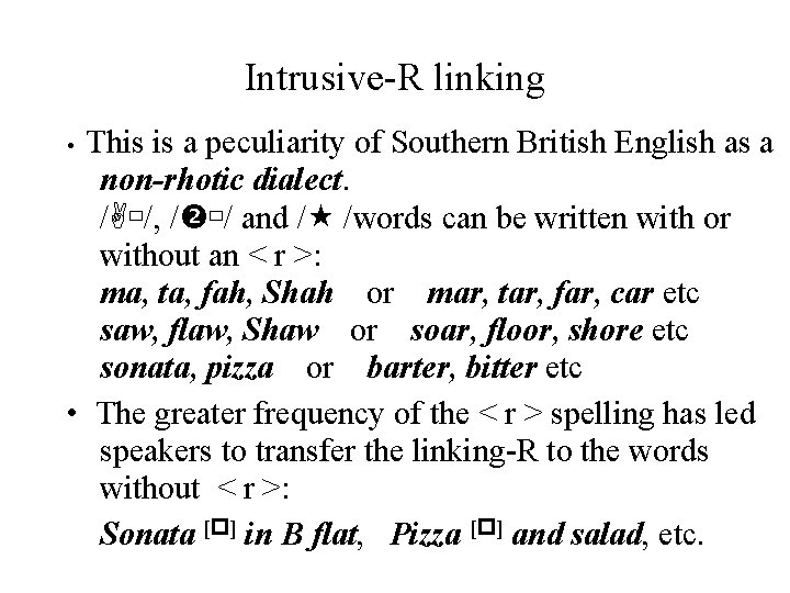Intrusive-R linking This is a peculiarity of Southern British English as a non-rhotic dialect.