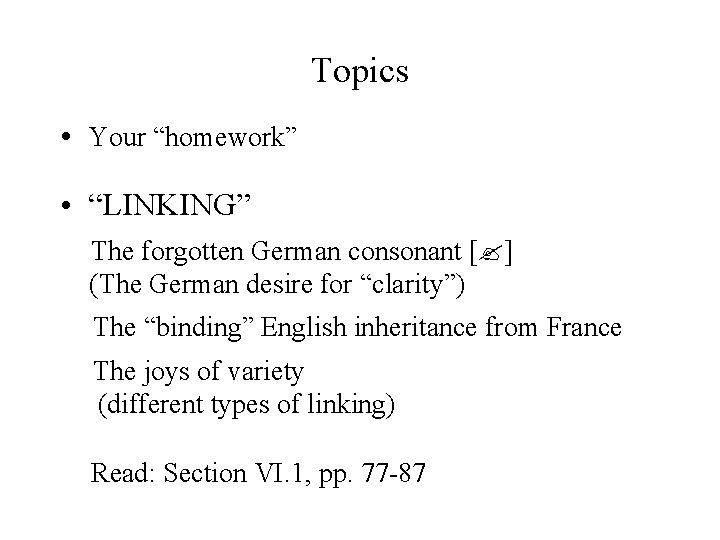 Topics • Your “homework” • “LINKING” The forgotten German consonant [? ] (The German