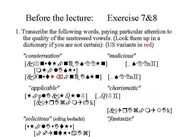 Before the lecture: Exercise 7&8 1. Transcribe the following words, paying particular attention to