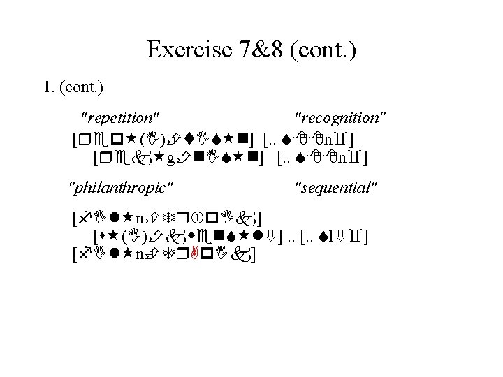 Exercise 7&8 (cont. ) 1. (cont. ) "repetition" "recognition" [rep (I) t. IS n]