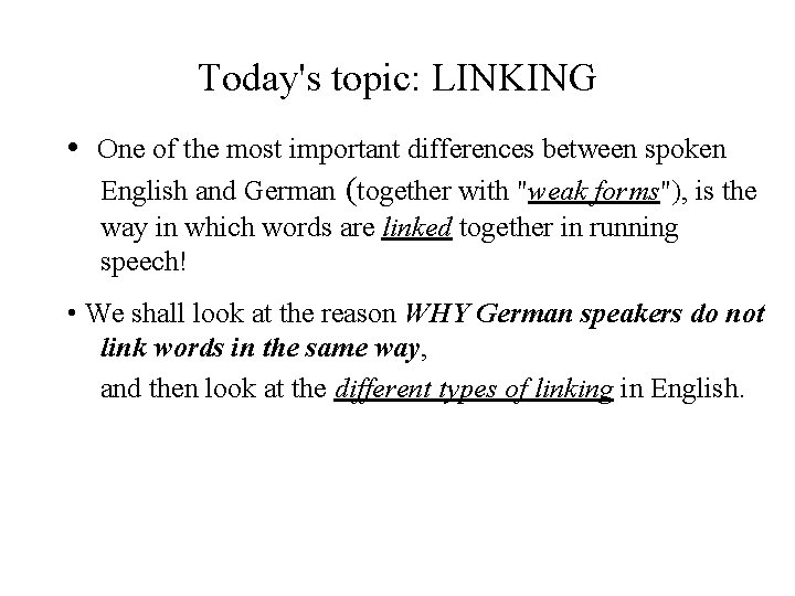 Today's topic: LINKING • One of the most important differences between spoken English and